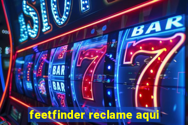 feetfinder reclame aqui