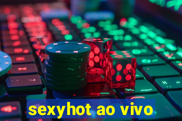 sexyhot ao vivo