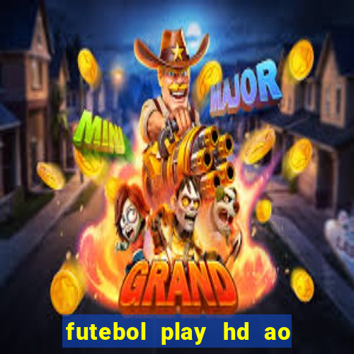 futebol play hd ao vivo agora