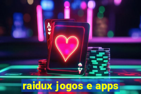 raidux jogos e apps