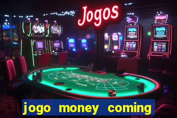 jogo money coming paga mesmo