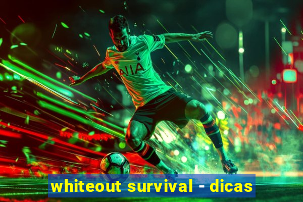 whiteout survival - dicas