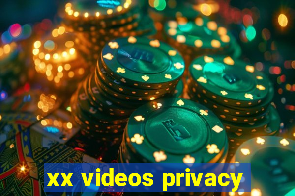 xx videos privacy