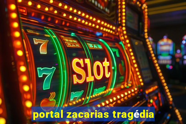 portal zacarias tragédia