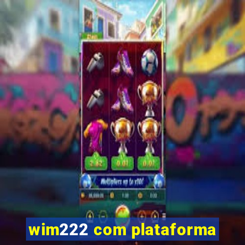 wim222 com plataforma