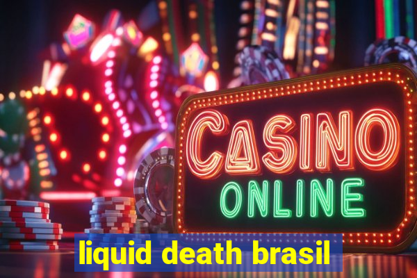 liquid death brasil