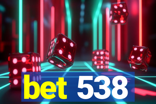 bet 538