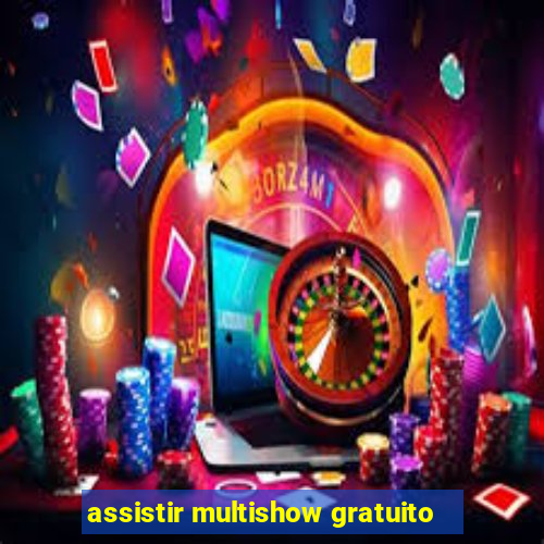 assistir multishow gratuito