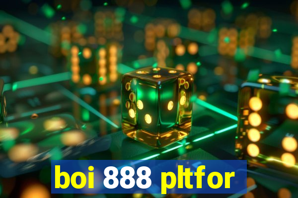 boi 888 pltfor