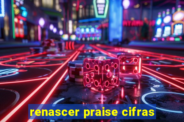 renascer praise cifras