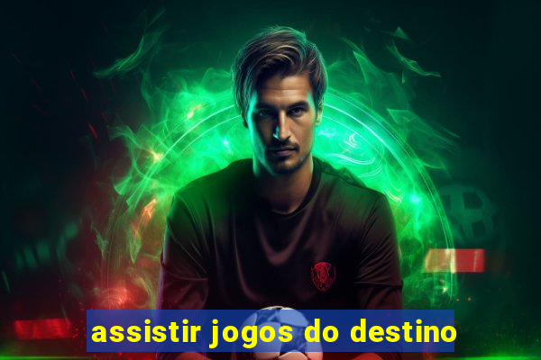 assistir jogos do destino