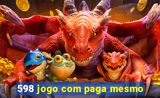 598 jogo com paga mesmo