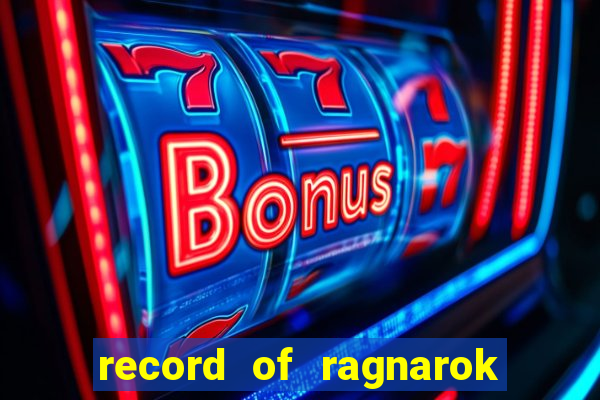 record of ragnarok 3 temporada ep 1