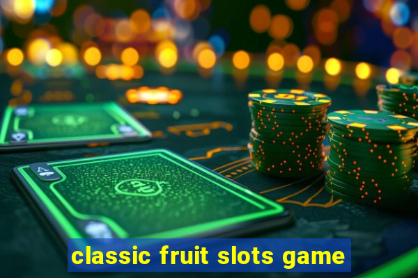 classic fruit slots game