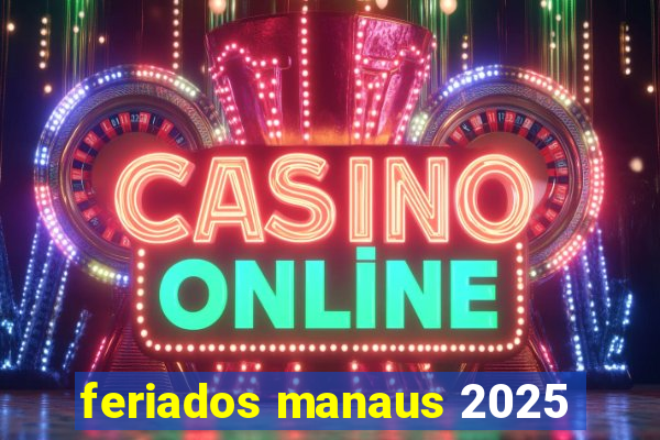 feriados manaus 2025