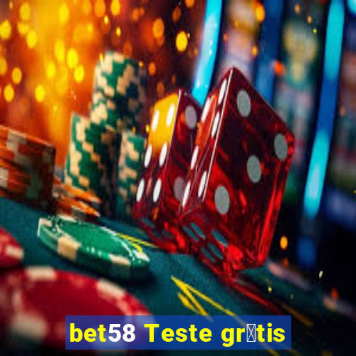 bet58 Teste gr谩tis