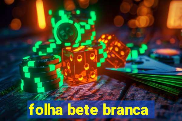 folha bete branca