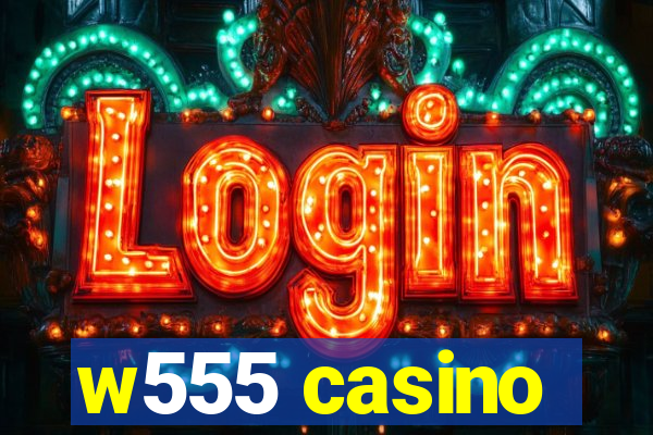 w555 casino