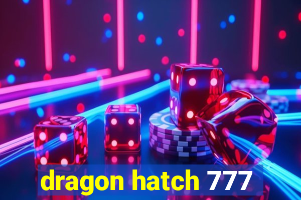 dragon hatch 777