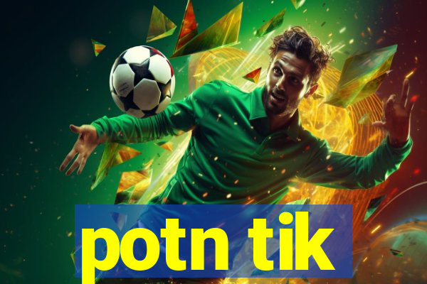 potn tik