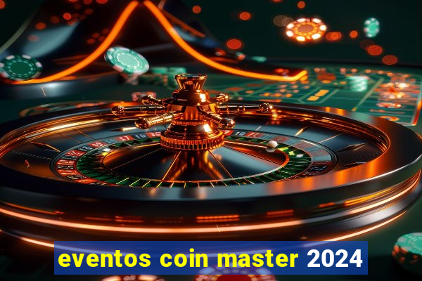 eventos coin master 2024