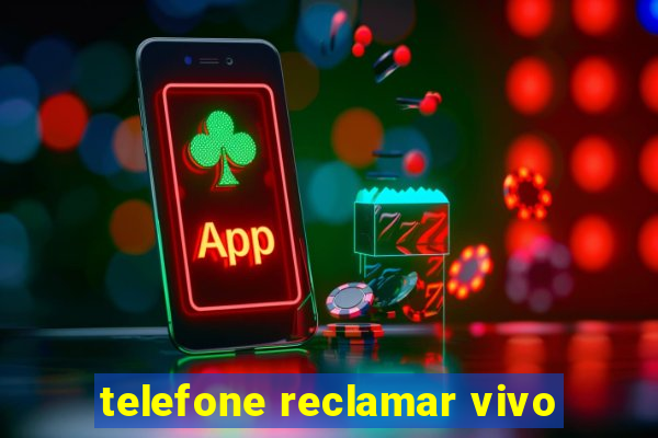 telefone reclamar vivo