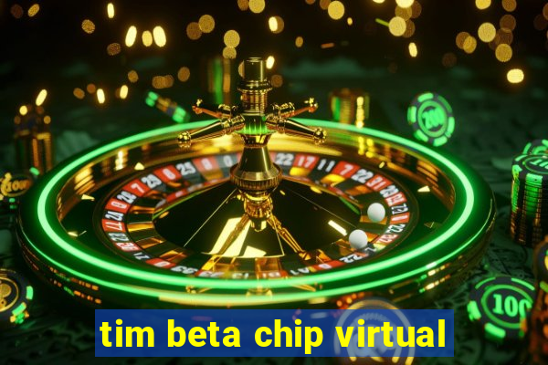 tim beta chip virtual