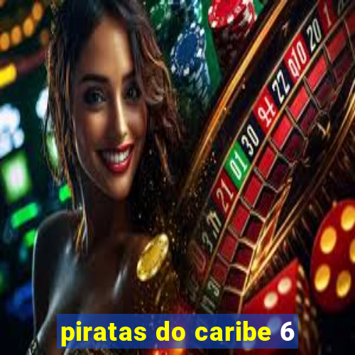 piratas do caribe 6