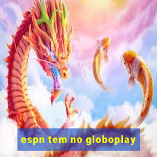 espn tem no globoplay