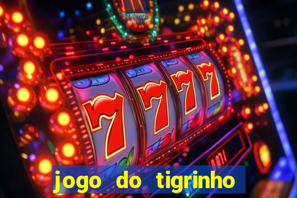 jogo do tigrinho gratis sem deposito