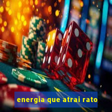 energia que atrai rato