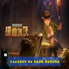 vazados da belle belinha