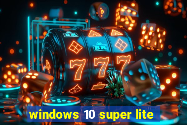 windows 10 super lite