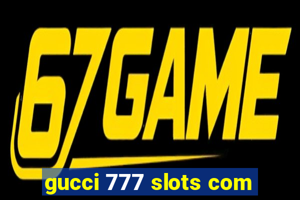 gucci 777 slots com