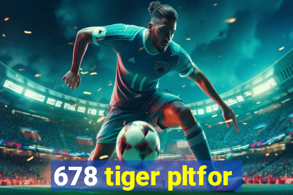 678 tiger pltfor