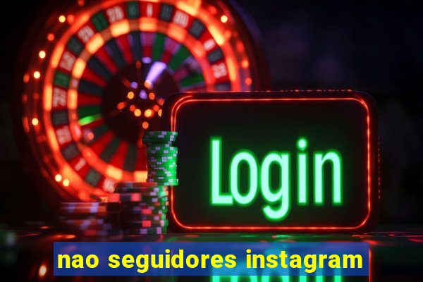 nao seguidores instagram