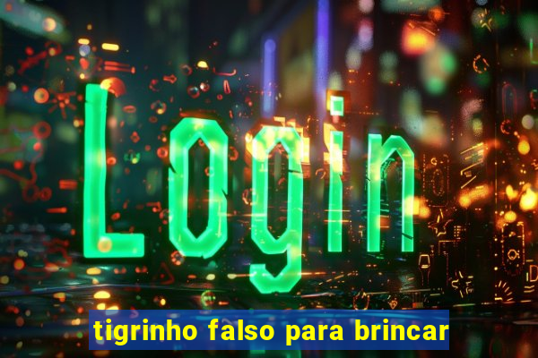 tigrinho falso para brincar