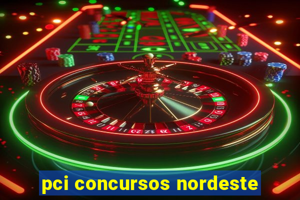 pci concursos nordeste