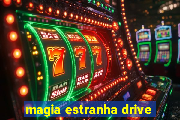 magia estranha drive