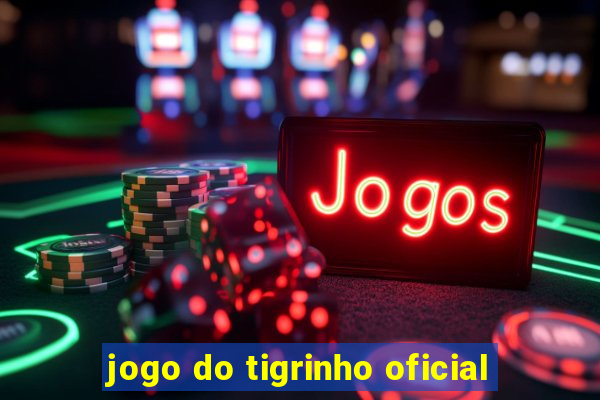 jogo do tigrinho oficial