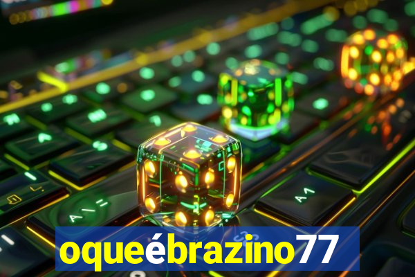 oqueébrazino777