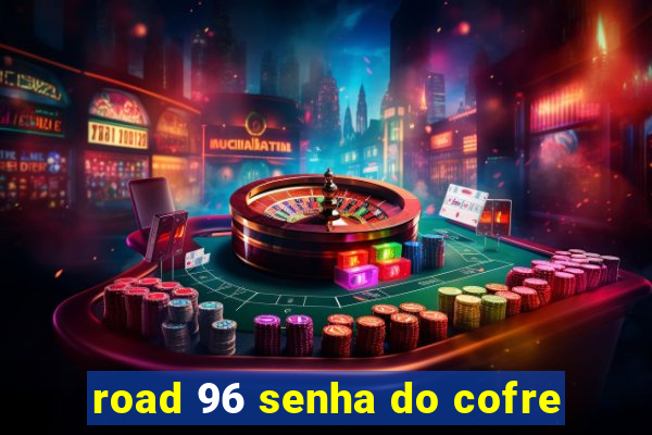 road 96 senha do cofre