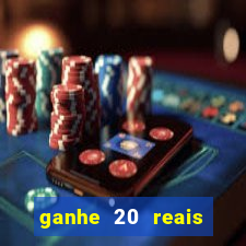 ganhe 20 reais para apostar