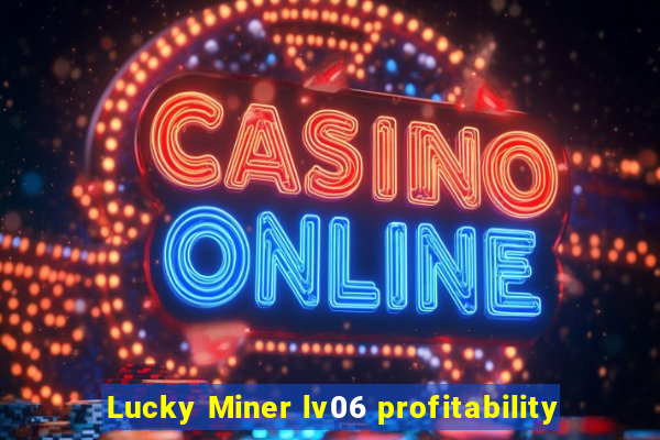 Lucky Miner lv06 profitability