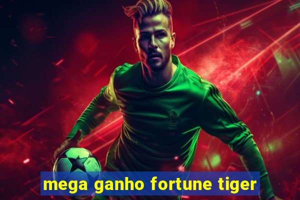 mega ganho fortune tiger