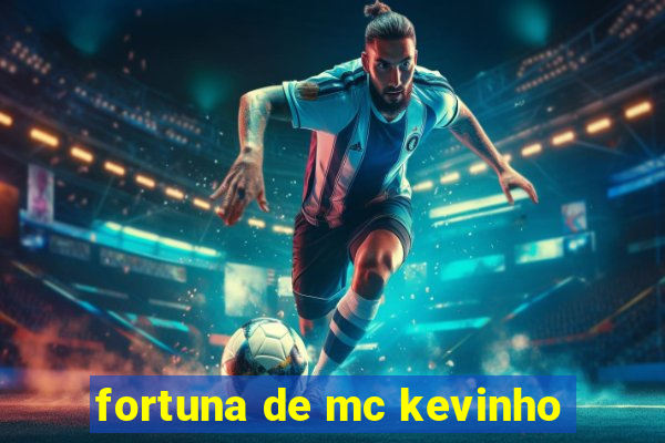 fortuna de mc kevinho