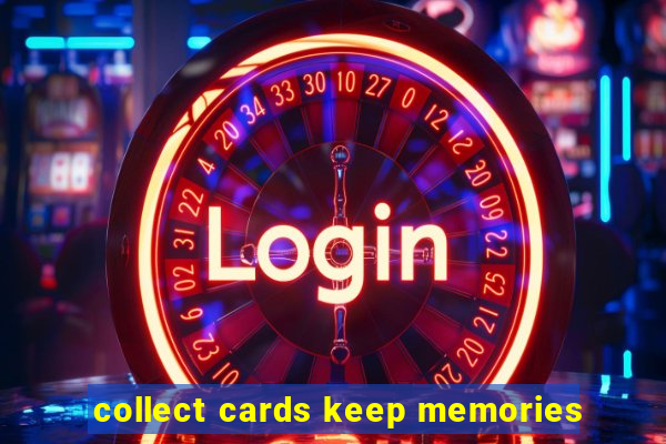 collect cards keep memories