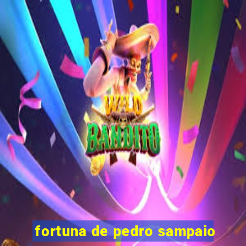 fortuna de pedro sampaio