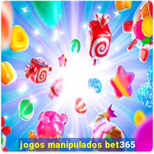 jogos manipulados bet365