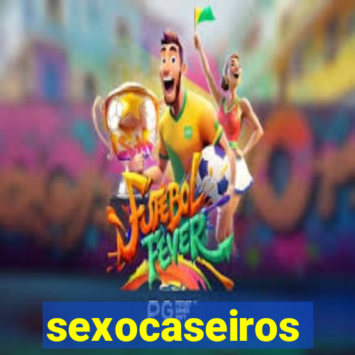 sexocaseiros